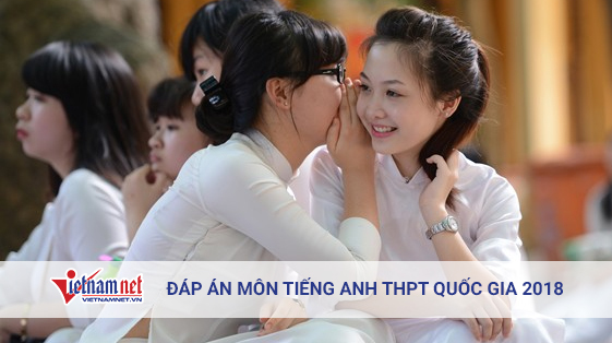 Đáp án tham khảo môn Tiếng Anh tốt nghiệp THPT quốc gia 2018 tất cả mã đề