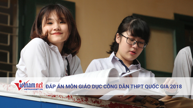 Tham khảo đáp án môn GDCD tốt nghiệp THPT quốc gia 2018 tất cả mã đề