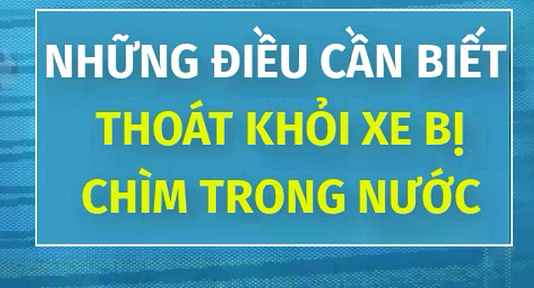 Từ vụ tài xế chết trong ô tô, làm sao để thoát ra ngoài khi ô tô chìm dưới nước?