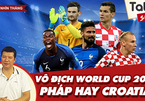 Chung kết World Cup 2018: Đội bóng chưa từng vô địch sẽ đăng quang?