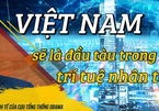 Việt Nam sẽ là đầu tàu kinh tế trí tuệ nhân tạo ở ASEAN
