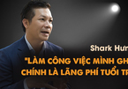 Shark Hưng: 'Làm công việc mình ghét chính là lãng phí tuổi trẻ'
