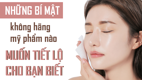 Những bí mật không hãng mỹ phẩm nào muốn tiết lộ cho bạn biết