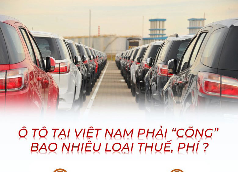 Ô tô tại Việt Nam phải “cõng” bao nhiêu loại thuế, phí?
