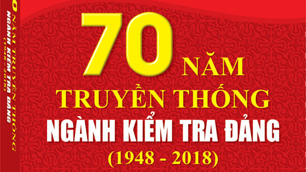 Sách mới: 70 năm truyền thống Ngành Kiểm tra Đảng (1948 - 2018)