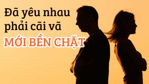 Lời khuyên của chuyên gia tâm lý: muốn tình yêu bền lâu cũng phải biết cách cãi nhau