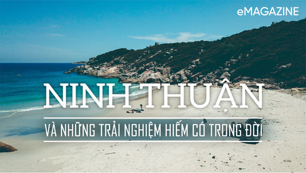 Ninh Thuận - những trải nghiệm hiếm có trong đời