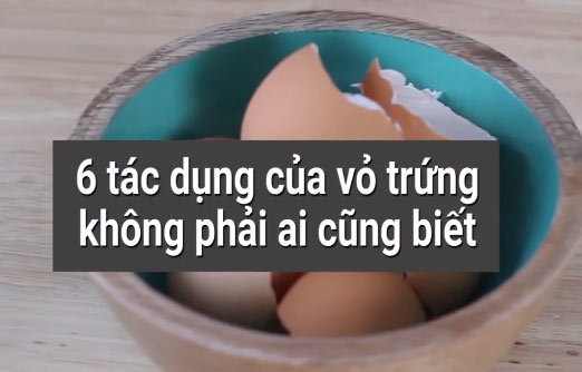 6 tác dụng bất ngờ của vỏ trứng không phải ai cũng biết