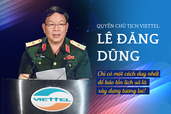 Quyền Chủ tịch Viettel: cách duy nhất bảo tồn lịch sử là xây dựng tương lai