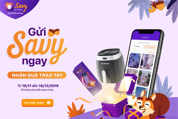 ‘Gửi Savy ngay - Nhận quà trao tay’ cùng với TPBank