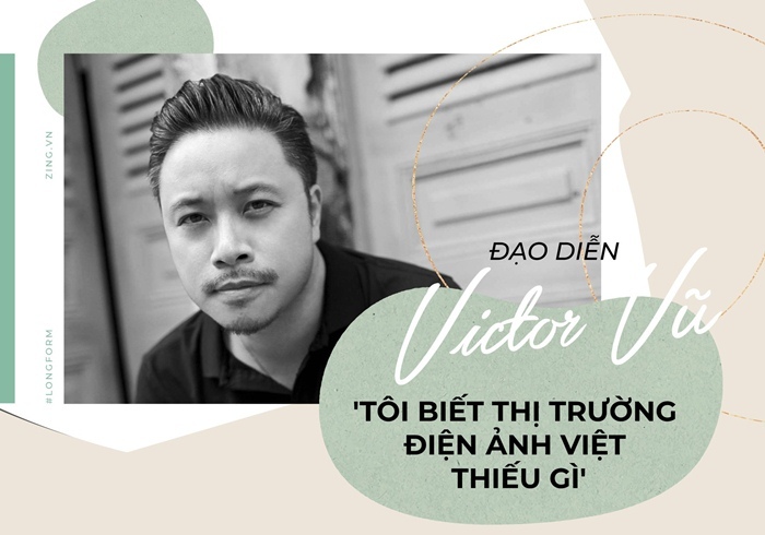 Đạo diễn Victor Vũ: 'Tôi biết điện ảnh Việt đang thiếu gì'
