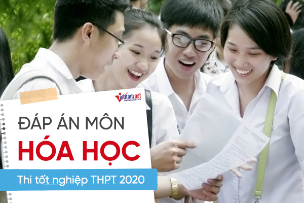 Đáp án tham khảo môn Hóa thi tốt nghiệp THPT 2020, mã đề 222