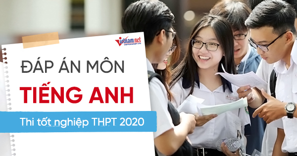 Đáp án tham khảo môn Tiếng Anh thi tốt nghiệp THPT 2020, mã đề số 417