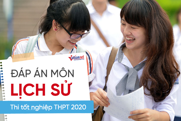 Đáp án tham khảo môn Lịch sử thi tốt nghiệp THPT 2020, mã đề 314