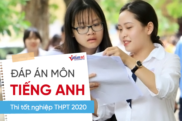 Đáp án tham khảo môn Tiếng Anh thi tốt nghiệp THPT 2020, mã đề 404