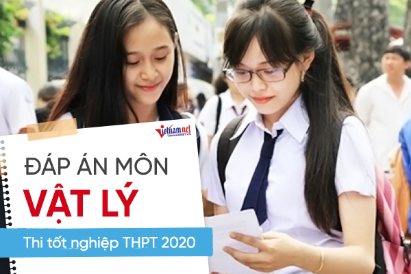 Đáp án tham khảo môn Vật lý thi tốt nghiệp THPT 2020, mã đề 220