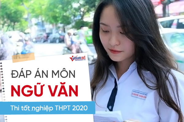 Đáp án môn Ngữ văn chính thức thi Tốt nghiệp THPT 2020 của Bộ GD-ĐT