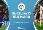 Trực tiếp Barca vs Real Madrid: Ân đền oán trả