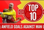 Xem top 10 tuyệt phẩm của Liverpool vào lưới MU tại Anfield