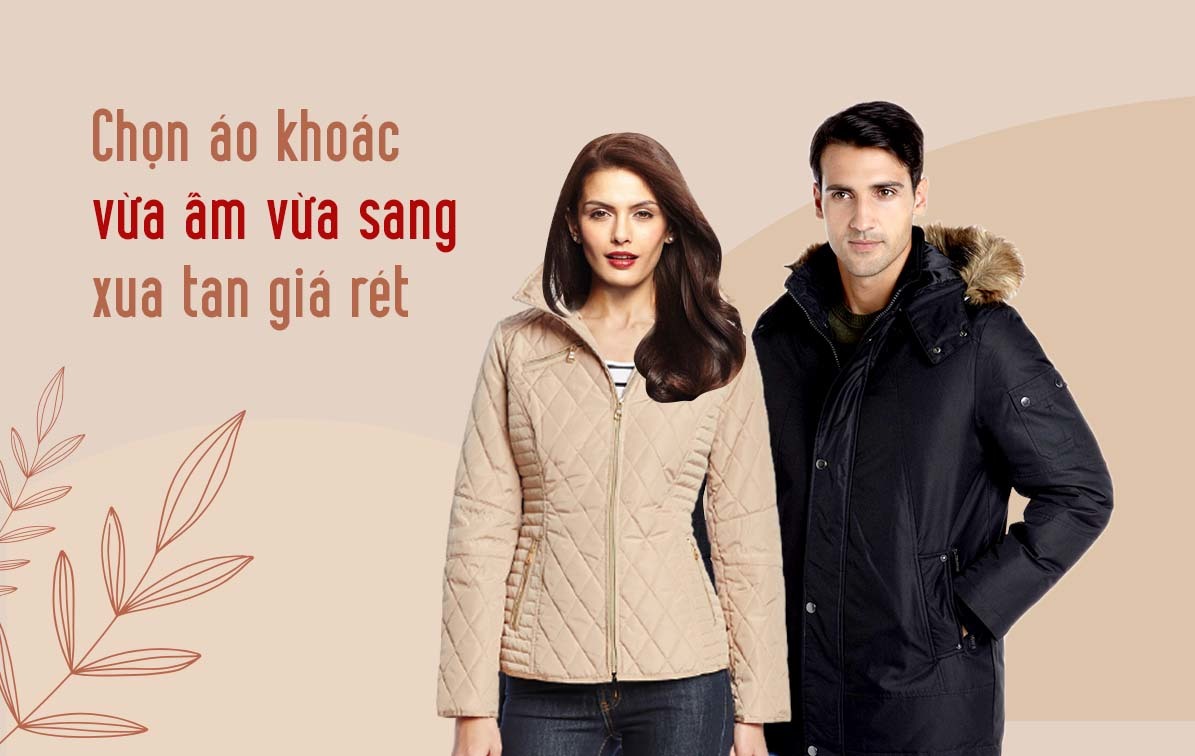 Chọn áo khoác vừa ấm vừa sang xua tan giá rét
