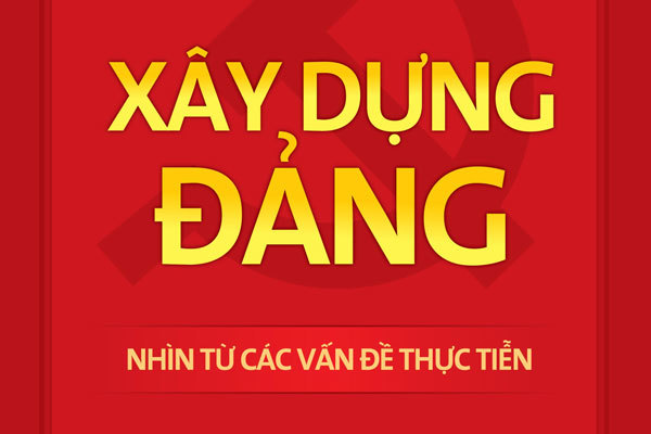 Sách mới: 'Xây dựng Đảng nhìn từ các vấn đề thực tiễn'