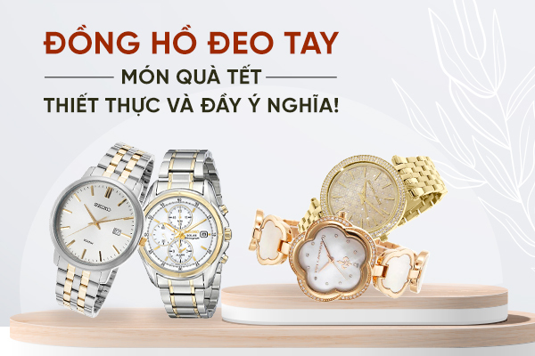 Đồng hồ đeo tay- món quà Tết thiết thực và đầy ý nghĩa!