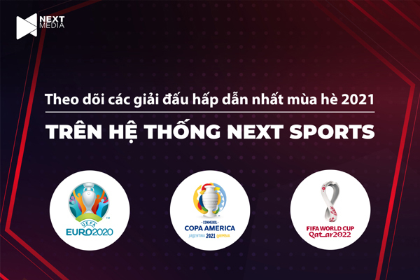 Next Media sở hữu bản quyền Copa America 2021 và EURO 2020