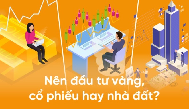 Nên đầu tư vàng, cổ phiếu hay nhà đất?