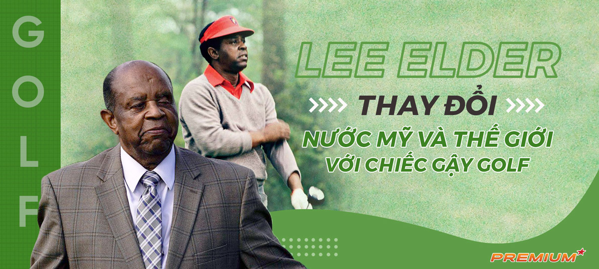 Lee Elder thay đổi nước Mỹ và thế giới với chiếc gậy golf