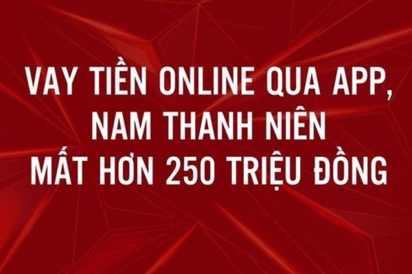 Bị lừa 252,5 triệu đồng khi vay tiền nhanh qua app ở Hà Nội