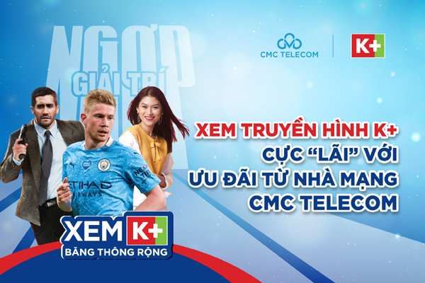 Xem truyền hình K+ cực lãi với ưu đãi từ nhà mạng CMC Telecom