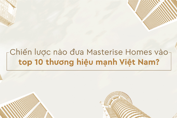 Masterise Homes biến thách thức thành cơ hội, trở thành thương hiệu mạnh giữa đại dịch