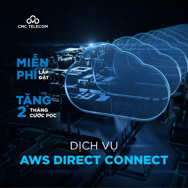 CMC Telecom ưu đãi ‘lên mây’ 0 đồng với dịch vụ AWS Direct Connect