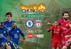 Xem trực tiếp Chelsea vs Liverpool chung kết Cúp Liên đoàn Anh ở đâu